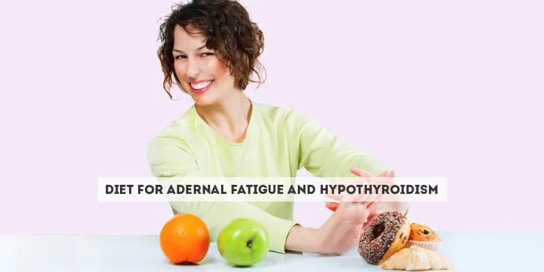Diet For Adrenal Fatigue and Hypothyroidism