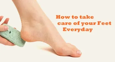 TIPS ON HOW TO TAKE CARE OF YOUR FEET EVERYDAY
