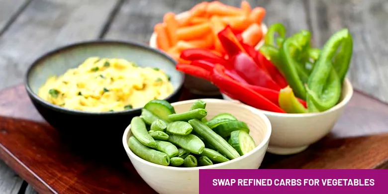 Swap refined carbs for vegetables