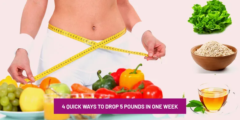 Quick Ways To Drop 5 Pounds In One Week